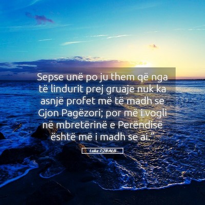 Picture 05 - Luka 7:28 ALB - Sepse unë po ju them që nga të lindurit prej - Bible Verse Picture