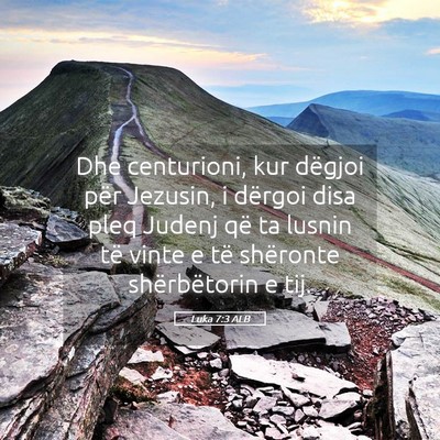 Picture 05 - Luka 7:3 ALB - Dhe centurioni, kur dëgjoi për Jezusin, i - Bible Verse Picture