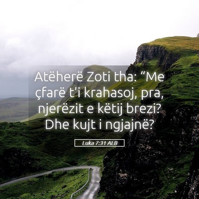Picture 05 - Luka 7:31 ALB - Atëherë Zoti tha: “Me çfarë t’i krahasoj, - Bible Verse Picture