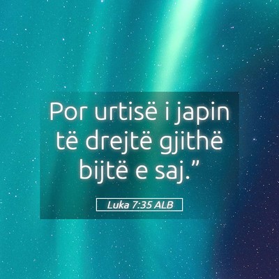 Picture 05 - Luka 7:35 ALB - Por urtisë i japin të drejtë gjithë bijtë e - Bible Verse Picture