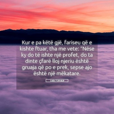 Picture 05 - Luka 7:39 ALB - Kur e pa këtë gjë, fariseu që e kishte ftuar, - Bible Verse Picture