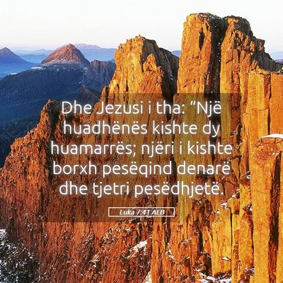 Picture 05 - Luka 7:41 ALB - Dhe Jezusi i tha: “Një huadhënës kishte dy - Bible Verse Picture