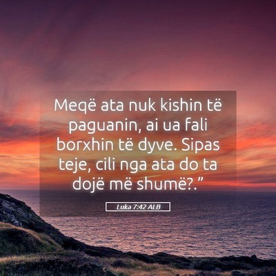 Picture 05 - Luka 7:42 ALB - Meqë ata nuk kishin të paguanin, ai ua fali - Bible Verse Picture