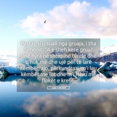 Picture 05 - Luka 7:44 ALB - Pastaj, si u suall nga gruaja, i tha Simonit: - Bible Verse Picture