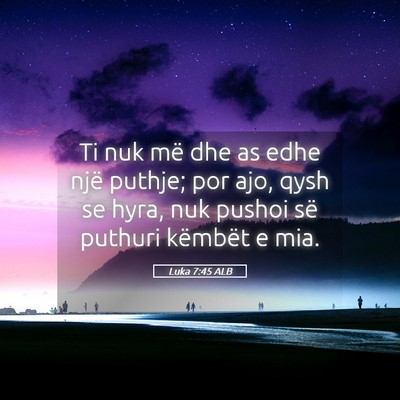 Picture 05 - Luka 7:45 ALB - Ti nuk më dhe as edhe një puthje; por ajo, qysh - Bible Verse Picture