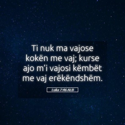Picture 05 - Luka 7:46 ALB - Ti nuk ma vajose kokën me vaj; kurse ajo m’i - Bible Verse Picture