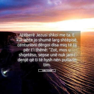 Picture 05 - Luka 7:6 ALB - Atëherë Jezusi shkoi me ta. E kur ishte jo - Bible Verse Picture