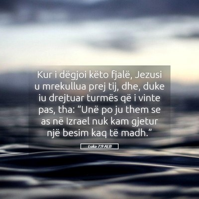 Picture 05 - Luka 7:9 ALB - Kur i dëgjoi këto fjalë, Jezusi u mrekullua - Bible Verse Picture
