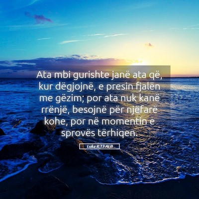 Picture 05 - Luka 8:13 ALB - Ata mbi gurishte janë ata që, kur dëgjojnë, e - Bible Verse Picture