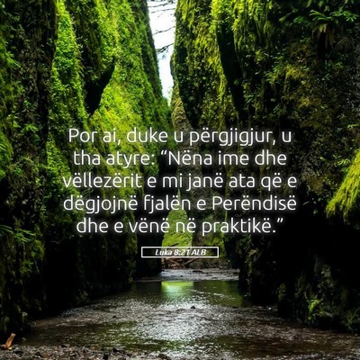 Picture 05 - Luka 8:21 ALB - Por ai, duke u përgjigjur, u tha atyre: “Nëna - Bible Verse Picture