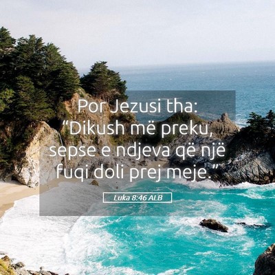 Picture 05 - Luka 8:46 ALB - Por Jezusi tha: “Dikush më preku, sepse e - Bible Verse Picture