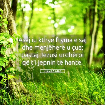 Picture 05 - Luka 8:55 ALB - Asaj iu kthye fryma e saj dhe menjëherë u çua; - Bible Verse Picture
