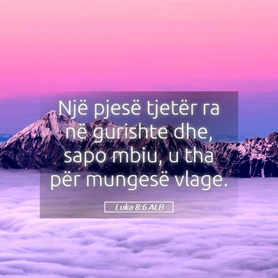 Picture 05 - Luka 8:6 ALB - Një pjesë tjetër ra në gurishte dhe, sapo - Bible Verse Picture