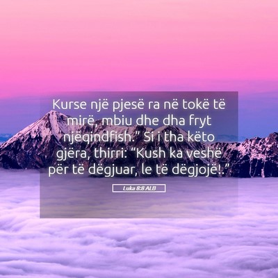 Picture 05 - Luka 8:8 ALB - Kurse një pjesë ra në tokë të mirë, mbiu - Bible Verse Picture