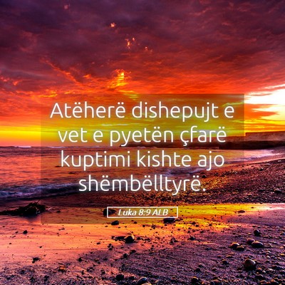 Picture 05 - Luka 8:9 ALB - Atëherë dishepujt e vet e pyetën çfarë - Bible Verse Picture