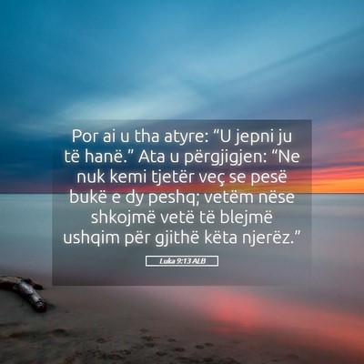 Picture 05 - Luka 9:13 ALB - Por ai u tha atyre: “U jepni ju të hanë.” - Bible Verse Picture