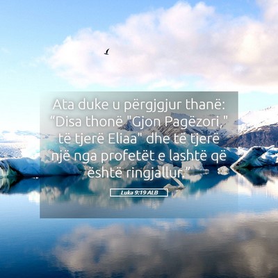 Picture 05 - Luka 9:19 ALB - Ata duke u përgjgjur thanë: “Disa thonë - Bible Verse Picture