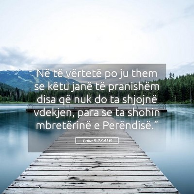Picture 05 - Luka 9:27 ALB - Në të vërtetë po ju them se këtu janë të - Bible Verse Picture