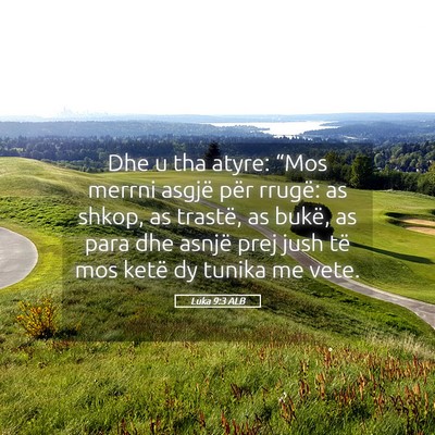 Picture 05 - Luka 9:3 ALB - Dhe u tha atyre: “Mos merrni asgjë për - Bible Verse Picture