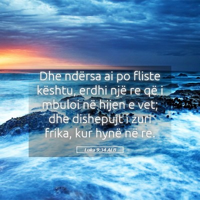 Picture 05 - Luka 9:34 ALB - Dhe ndërsa ai po fliste kështu, erdhi një re - Bible Verse Picture