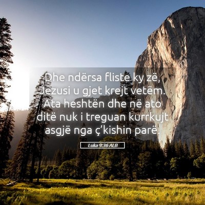 Picture 05 - Luka 9:36 ALB - Dhe ndërsa fliste ky zë, Jezusi u gjet krejt - Bible Verse Picture