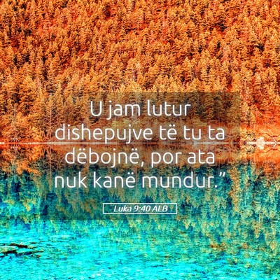 Picture 05 - Luka 9:40 ALB - U jam lutur dishepujve të tu ta dëbojnë, por - Bible Verse Picture