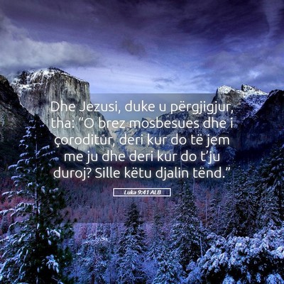 Picture 05 - Luka 9:41 ALB - Dhe Jezusi, duke u përgjigjur, tha: “O brez - Bible Verse Picture