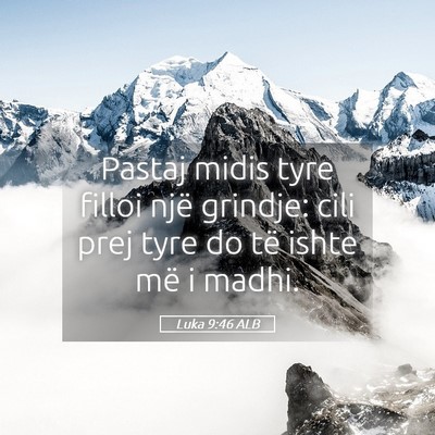 Picture 05 - Luka 9:46 ALB - Pastaj midis tyre filloi një grindje: cili prej - Bible Verse Picture