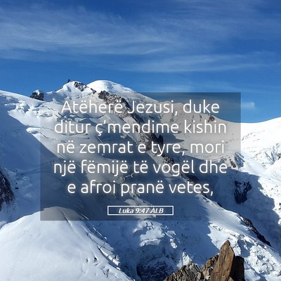 Picture 05 - Luka 9:47 ALB - Atëherë Jezusi, duke ditur ç’mendime kishin - Bible Verse Picture