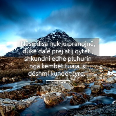 Picture 05 - Luka 9:5 ALB - Nëse disa nuk ju pranojnë, duke dalë prej atij - Bible Verse Picture