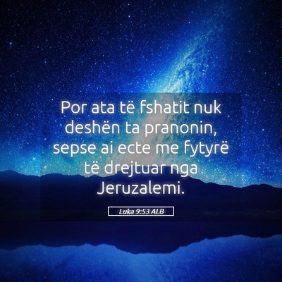 Picture 05 - Luka 9:53 ALB - Por ata të fshatit nuk deshën ta pranonin, - Bible Verse Picture