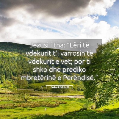 Picture 05 - Luka 9:60 ALB - Jezusi i tha: “Lëri të vdekurit t’i - Bible Verse Picture