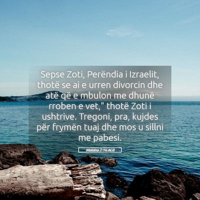 Picture 05 - Malakia 2:16 ALB - Sepse Zoti, Perëndia i Izraelit, thotë se ai e - Bible Verse Picture