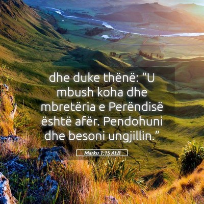 Picture 05 - Marku 1:15 ALB - dhe duke thënë: “U mbush koha dhe mbretëria - Bible Verse Picture