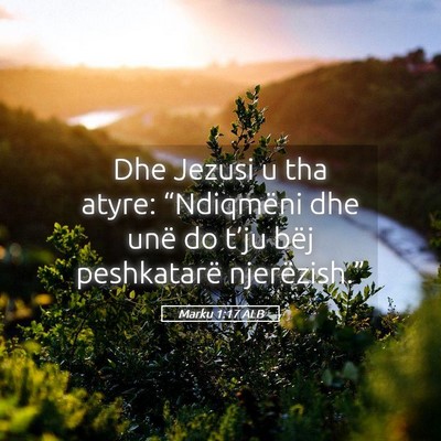Picture 05 - Marku 1:17 ALB - Dhe Jezusi u tha atyre: “Ndiqmëni dhe unë do - Bible Verse Picture
