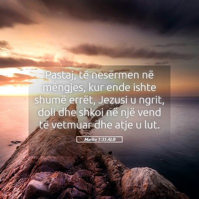 Picture 05 - Marku 1:35 ALB - Pastaj, të nesërmen në mëngjes, kur ende - Bible Verse Picture