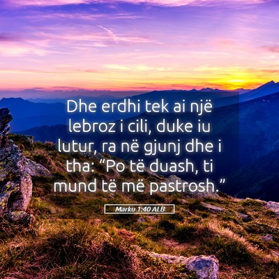 Picture 05 - Marku 1:40 ALB - Dhe erdhi tek ai një lebroz i cili, duke iu - Bible Verse Picture
