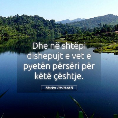 Picture 05 - Marku 10:10 ALB - Dhe në shtëpi dishepujt e vet e pyetën - Bible Verse Picture