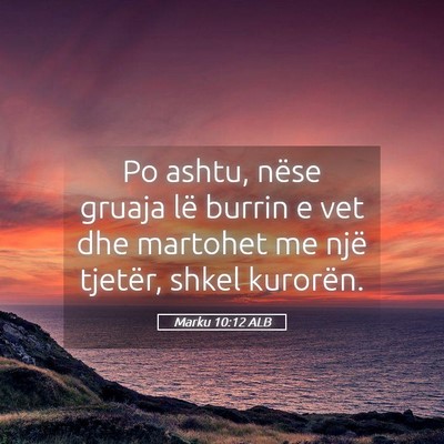 Picture 05 - Marku 10:12 ALB - Po ashtu, nëse gruaja lë burrin e vet dhe - Bible Verse Picture