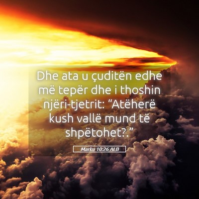 Picture 05 - Marku 10:26 ALB - Dhe ata u çuditën edhe më tepër dhe i thoshin - Bible Verse Picture