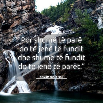 Picture 05 - Marku 10:31 ALB - Por shumë të parë do të jenë të fundit dhe - Bible Verse Picture
