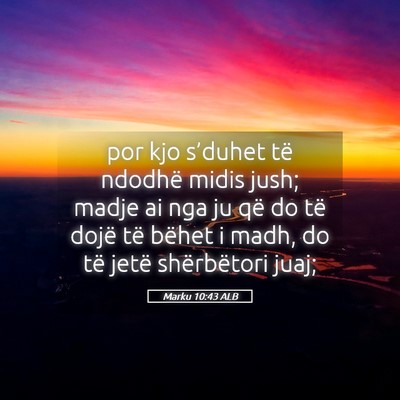 Picture 05 - Marku 10:43 ALB - por kjo s’duhet të ndodhë midis jush; madje - Bible Verse Picture
