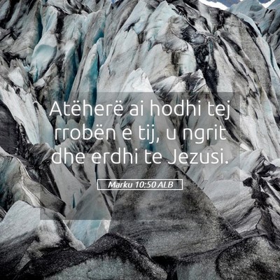 Picture 05 - Marku 10:50 ALB - Atëherë ai hodhi tej rrobën e tij, u ngrit dhe - Bible Verse Picture