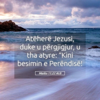 Picture 05 - Marku 11:22 ALB - Atëherë Jezusi, duke u përgjigjur, u tha - Bible Verse Picture