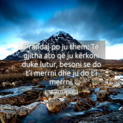 Picture 05 - Marku 11:24 ALB - Prandaj po ju them: Të gjitha ato që ju - Bible Verse Picture