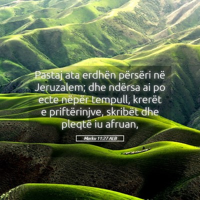 Picture 05 - Marku 11:27 ALB - Pastaj ata erdhën përsëri në Jeruzalem; dhe - Bible Verse Picture