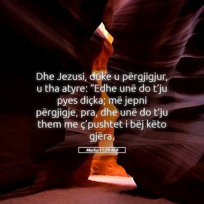 Picture 05 - Marku 11:29 ALB - Dhe Jezusi, duke u përgjigjur, u tha atyre: - Bible Verse Picture