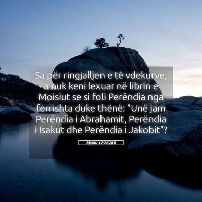 Picture 05 - Marku 12:26 ALB - Sa për ringjalljen e të vdekurve, a nuk keni - Bible Verse Picture