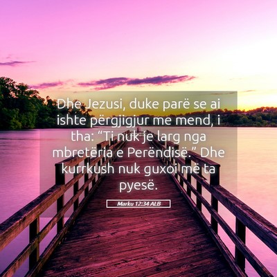 Picture 05 - Marku 12:34 ALB - Dhe Jezusi, duke parë se ai ishte përgjigjur me - Bible Verse Picture