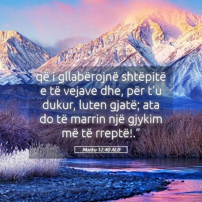Picture 05 - Marku 12:40 ALB - që i gllabërojnë shtëpitë e të vejave dhe, - Bible Verse Picture